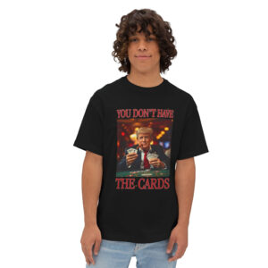 Donald Trump You Don't Have the Cards T-Shirt