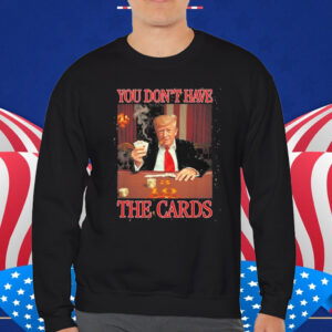Official Donald Trump You Don’t Have the Cards Trump Vance Zelenskyy USA Ukraine MAGA Joke T-Shirt