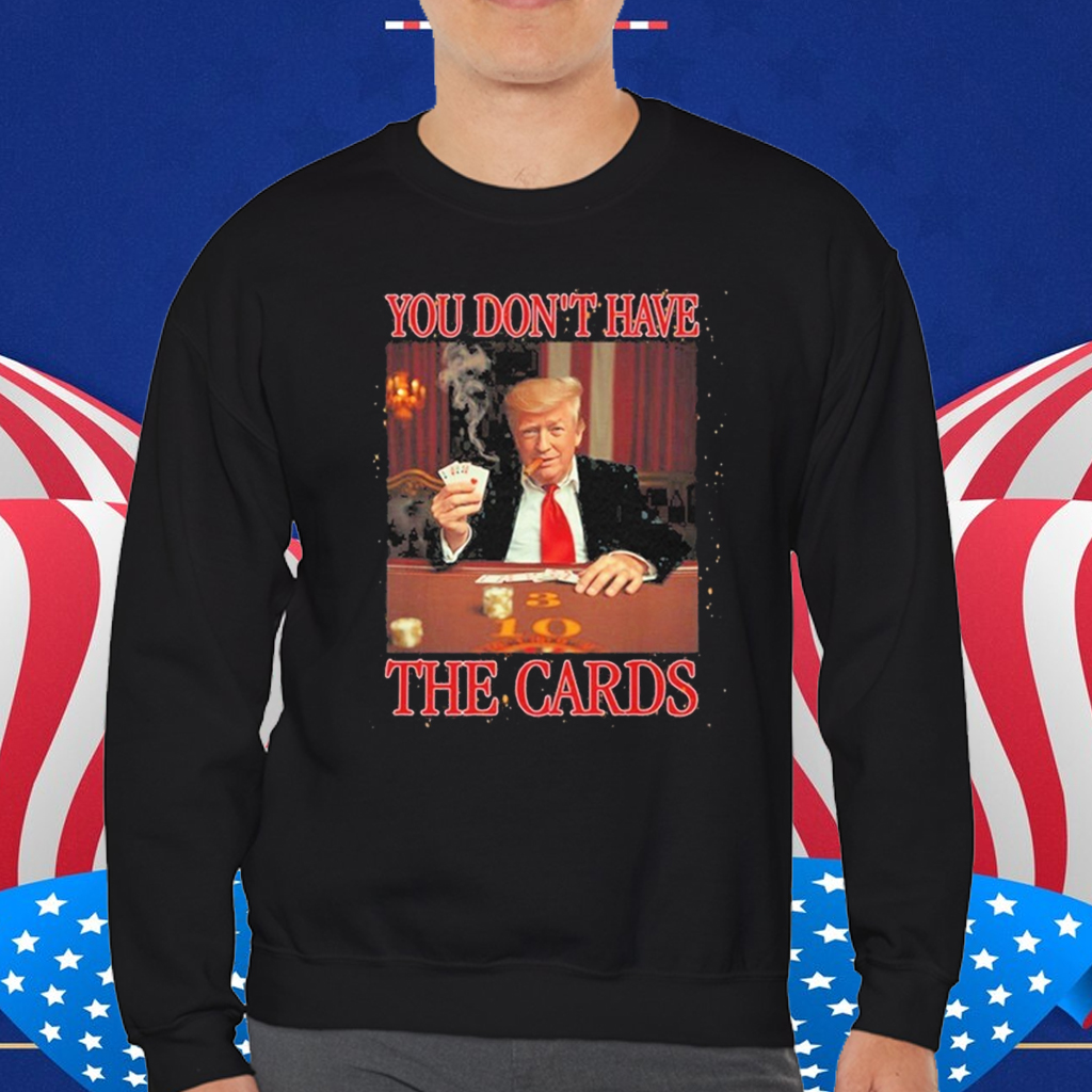 Official Donald Trump You Don’t Have the Cards Trump Vance Zelenskyy USA Ukraine MAGA Joke T-Shirt