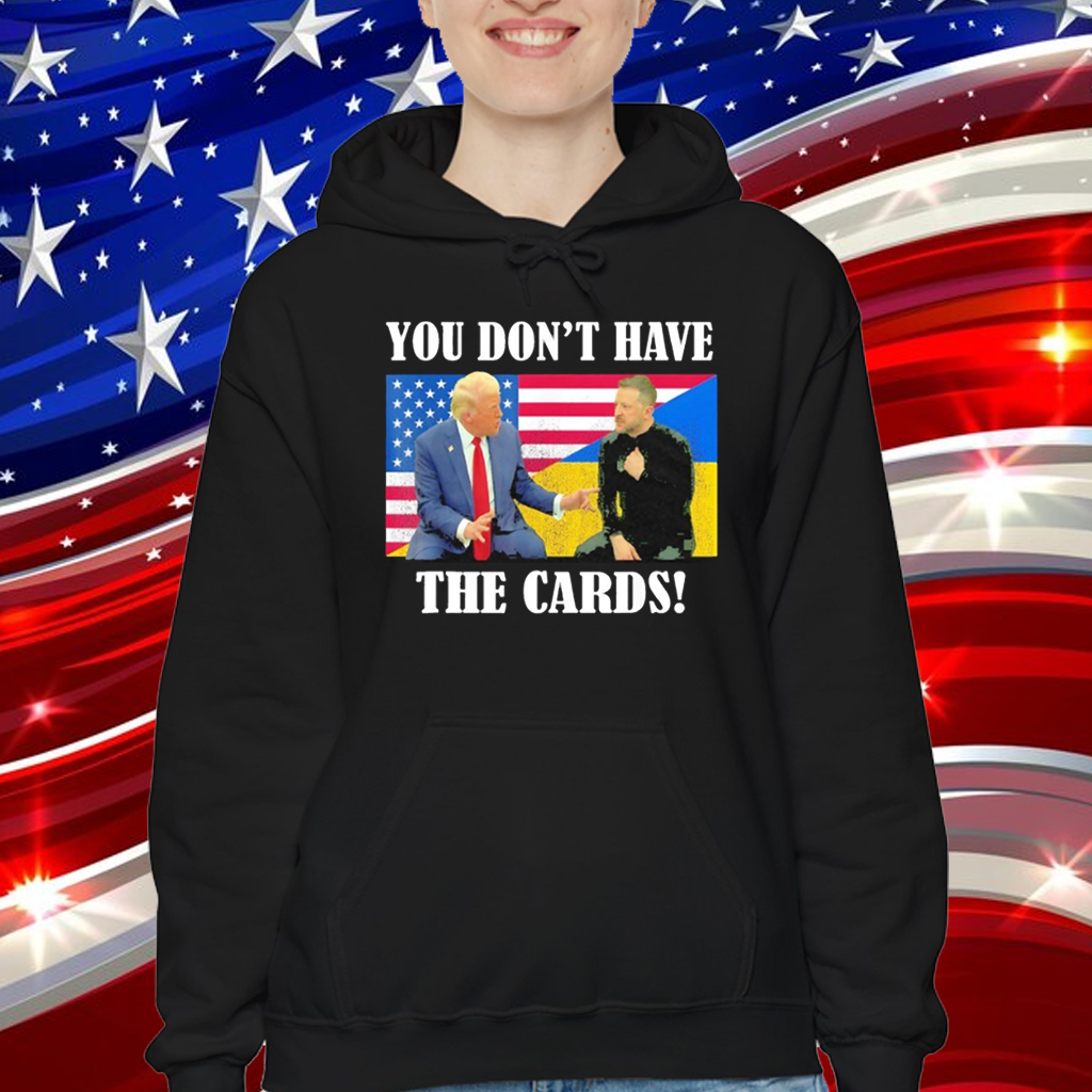 Official You Don’t Have the Cards Trump Zelenskyy Flag USA Ukraine T-Shirt