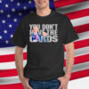 Trump Greets Zelenskyy at White House You Don’t Have The Cards T-Shirt