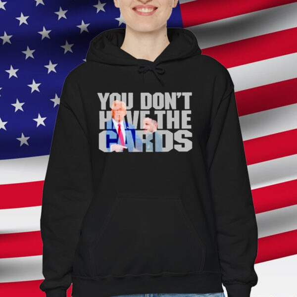 Trump Greets Zelenskyy at White House You Don’t Have The Cards T-Shirt