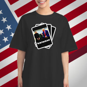 Trump Zelensky You Don’t Have the Cards T-Shirt