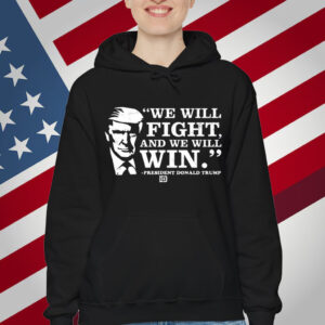 We Will Fight, And We Will Win President Donald Trump T-Shirt