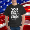 You Don't Have The Cards 2025 Trump Zelensky T-Shirt