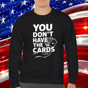 You Don't Have The Cards 2025 Trump Zelensky T-Shirt