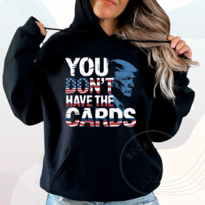 You Don't Have The Cards American Flag T-Shirt