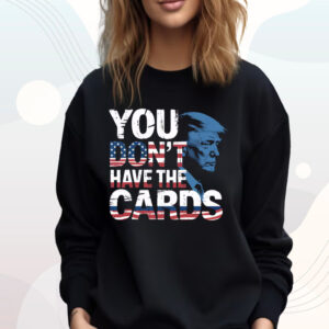You Don't Have The Cards American Flag T-Shirt