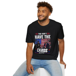 You Don't Have The Cards Here Shirt, Trump Zelensky T-Shirt, Trump Vance 2024-2028, American Flag Shirt, Gift,Political Humor, Trump Supporter