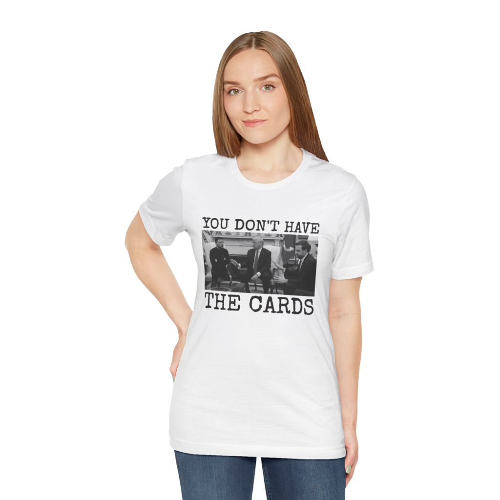 You Don't Have The Cards Here Trump Zelensky Shirt, Trump Vance T-Shirt