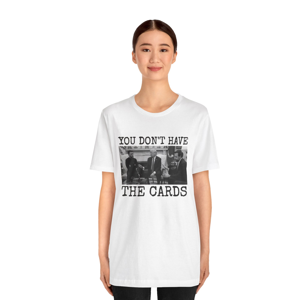 You Don't Have The Cards Here Trump Zelensky Shirt, Trump Vance T-Shirt