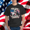 You Don’t Have The Cards Trump Zelensky Funny Shirt
