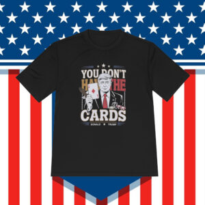 You Don't Have The Cards Trump Zelensky Shirt