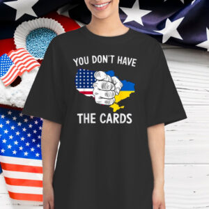 You Dont Have The Cards Trump Zelensky T-Shirt