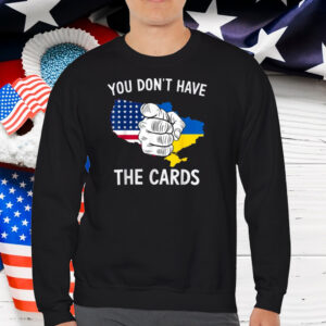 You Dont Have The Cards Trump Zelensky T-Shirt