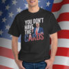 You Don't Have The Cards Trump Zelensky Tee Shirts