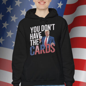 You Don't Have The Cards Trump Zelensky Tee Shirts