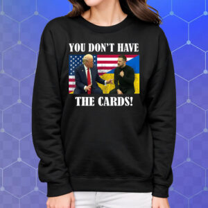 You Don't Have the Cards Trump Vance , Trump Zelensky Shirt