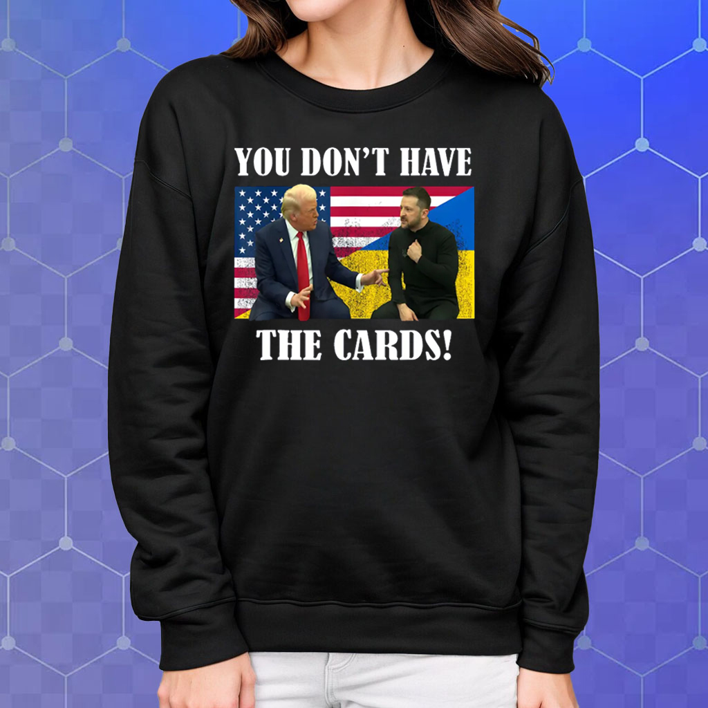 You Don't Have the Cards Trump Vance , Trump Zelensky Shirt