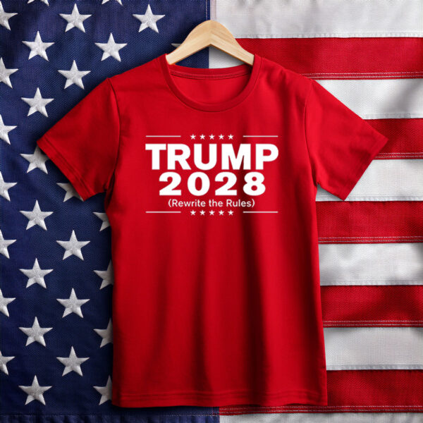Trump 2028 Rewrite The Rules Shirts