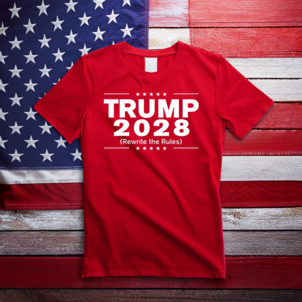 Trump 2028 Rewrite The Rules Shirts